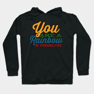 You Are A Rainbow Of Possibilities positive motivational funny typography Hoodie